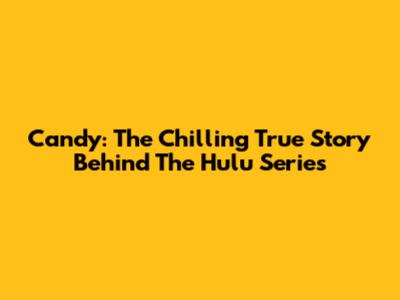 Candy: The Chilling True Story Behind The Hulu Series
