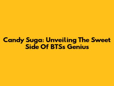 Candy Suga: Unveiling The Sweet Side Of BTS's Genius
