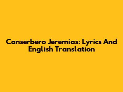 Canserbero Jeremias: Lyrics And English Translation