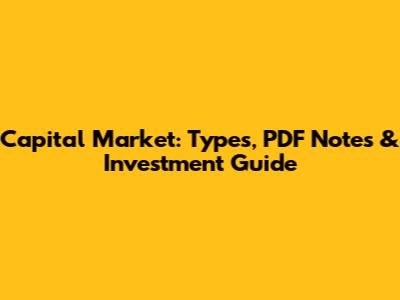 Capital Market: Types, PDF Notes & Investment Guide