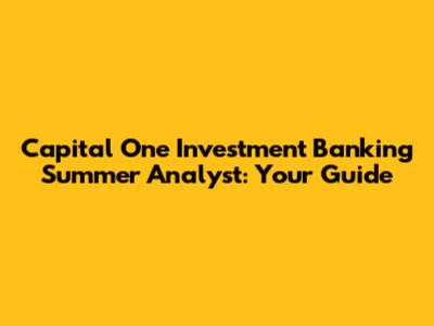 Capital One Investment Banking Summer Analyst: Your Guide