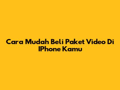 Cara Mudah Beli Paket Video Di IPhone Kamu