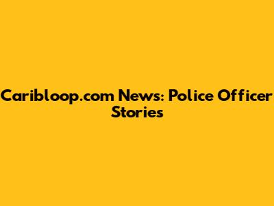 Caribloop.com News: Police Officer Stories
