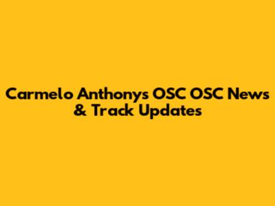 Carmelo Anthony's OSC OSC News & Track Updates