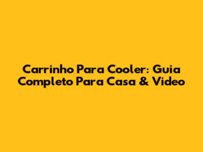 Carrinho Para Cooler: Guia Completo Para Casa & Video
