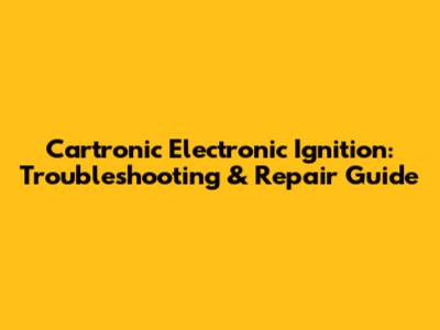 Cartronic Electronic Ignition: Troubleshooting & Repair Guide