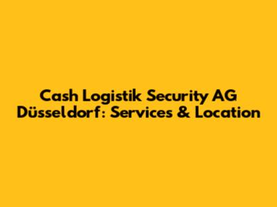 Cash Logistik Security AG Düsseldorf: Services & Location