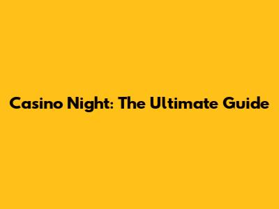 Casino Night: The Ultimate Guide