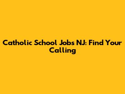 Catholic School Jobs NJ: Find Your Calling