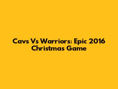 Cavs Vs Warriors: Epic 2016 Christmas Game