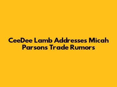 CeeDee Lamb Addresses Micah Parsons Trade Rumors