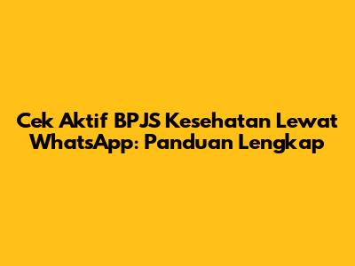 Cek Aktif BPJS Kesehatan Lewat WhatsApp: Panduan Lengkap