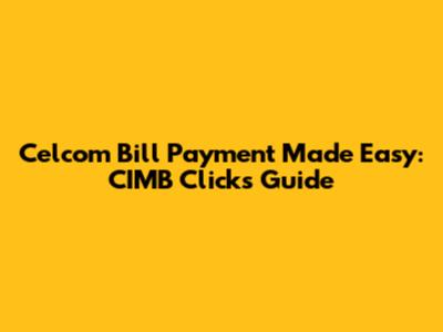 Celcom Bill Payment Made Easy: CIMB Clicks Guide