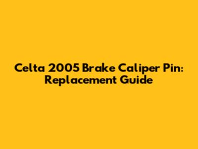 Celta 2005 Brake Caliper Pin: Replacement Guide