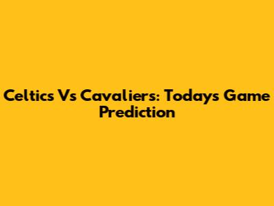 Celtics Vs Cavaliers: Today's Game Prediction