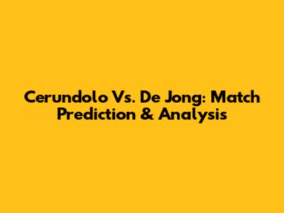 Cerundolo Vs. De Jong: Match Prediction & Analysis