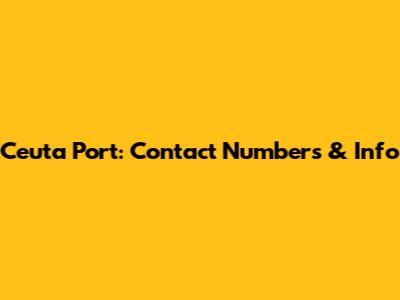 Ceuta Port: Contact Numbers & Info