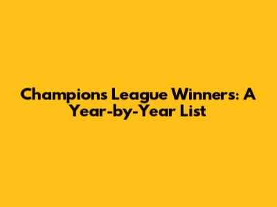 Champions League Winners: A Year-by-Year List