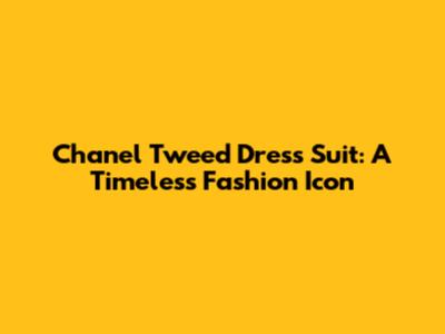 Chanel Tweed Dress Suit: A Timeless Fashion Icon