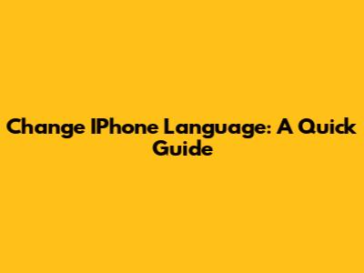 Change IPhone Language: A Quick Guide