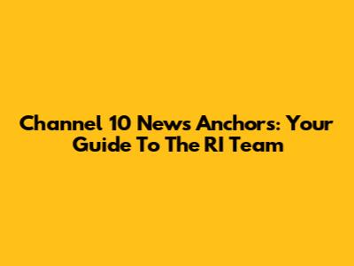 Channel 10 News Anchors: Your Guide To The RI Team