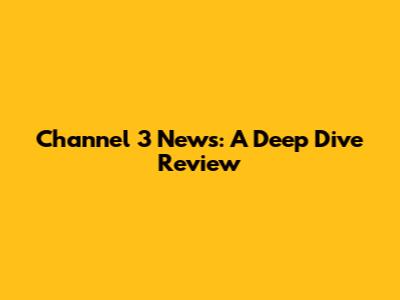 Channel 3 News: A Deep Dive Review