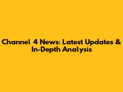 Channel 4 News: Latest Updates & In-Depth Analysis