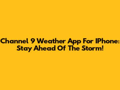Channel 9 Weather App For IPhone: Stay Ahead Of The Storm!