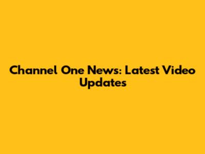 Channel One News: Latest Video Updates