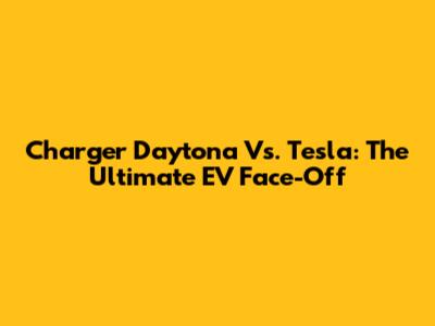 Charger Daytona Vs. Tesla: The Ultimate EV Face-Off