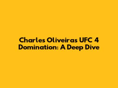 Charles Oliveira's UFC 4 Domination: A Deep Dive