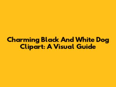 Charming Black And White Dog Clipart: A Visual Guide