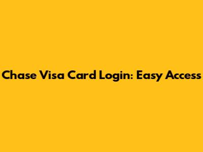 Chase Visa Card Login: Easy Access