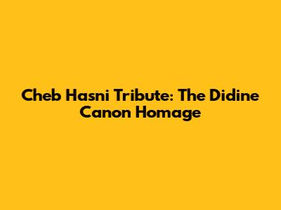 Cheb Hasni Tribute: The "Didine Canon" Homage