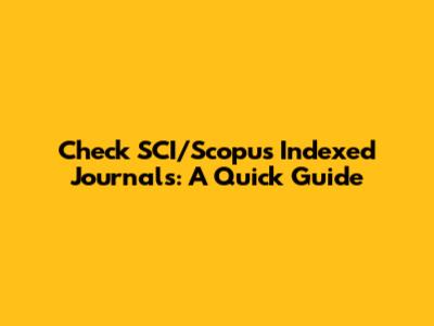 Check SCI/Scopus Indexed Journals: A Quick Guide