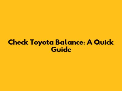 Check Toyota Balance: A Quick Guide