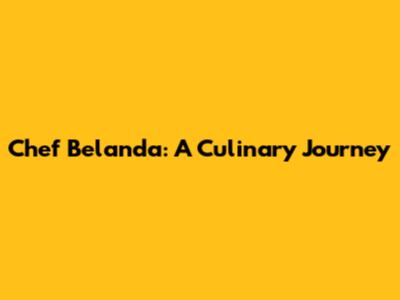 Chef Belanda: A Culinary Journey