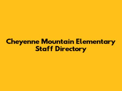 Cheyenne Mountain Elementary Staff Directory
