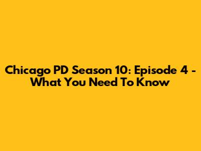 Chicago PD Season 10: Episode 4 - What You Need To Know