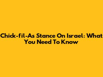 Chick-fil-A's Stance On Israel: What You Need To Know