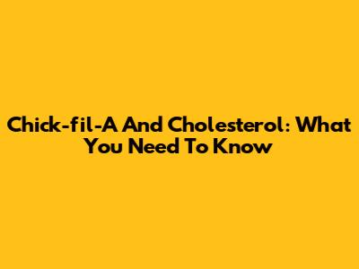 Chick-fil-A And Cholesterol: What You Need To Know