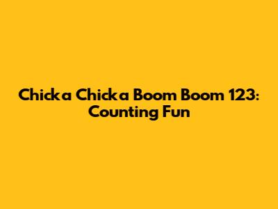 Chicka Chicka Boom Boom 123: Counting Fun