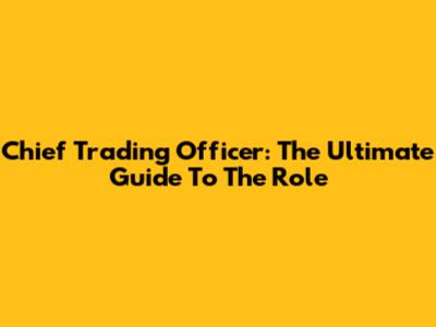 Chief Trading Officer: The Ultimate Guide To The Role