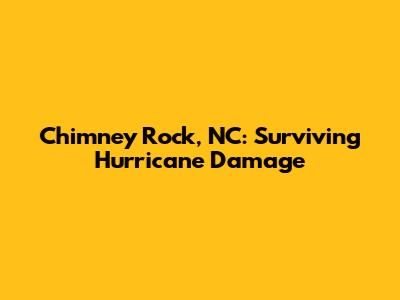 Chimney Rock, NC: Surviving Hurricane Damage