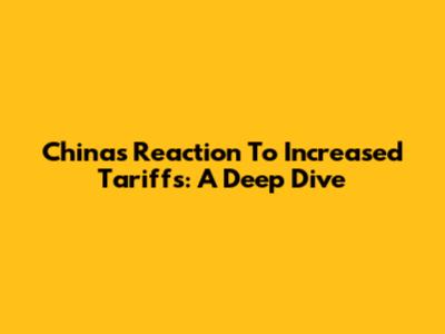 China's Reaction To Increased Tariffs: A Deep Dive
