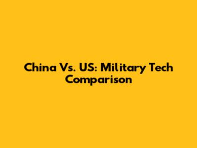 China Vs. US: Military Tech Comparison