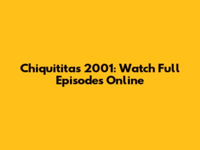 Chiquititas 2001: Watch Full Episodes Online