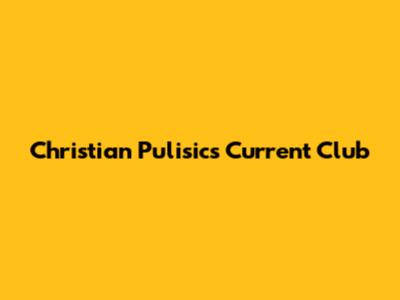Christian Pulisic's Current Club