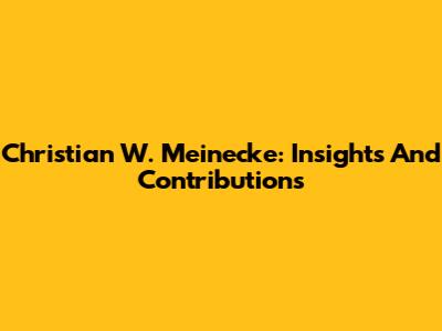 Christian W. Meinecke: Insights And Contributions