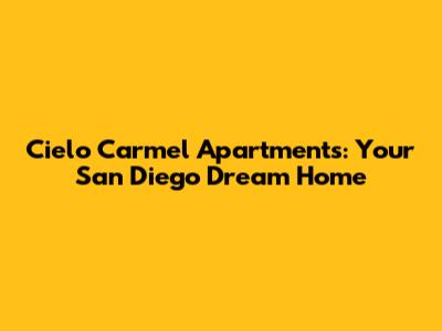 Cielo Carmel Apartments: Your San Diego Dream Home